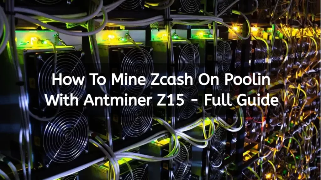 how-to-mine-zcash-on-poolin-with-antminer-z15---full-guide
